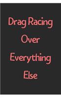 Drag Racing Over Everything Else: Lined Journal, 120 Pages, 6 x 9, Funny Drag Racing Gift Idea, Black Matte Finish (Drag Racing Over Everything Else Journal)