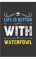 Life Is Better With Waterfowl