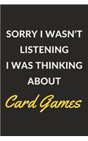 Sorry I Wasn't Listening I Was Thinking About Card Games: A Card Games Journal Notebook to Write Down Things, Take Notes, Record Plans or Keep Track of Habits (6" x 9" - 120 Pages)