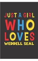 Just A Girl Who Loves Weddell Seal