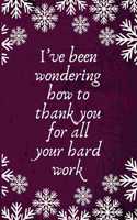 I've been wondering how to thank you for all your hard work