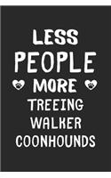 Less People More Treeing Walker Coonhounds: Lined Journal, 120 Pages, 6 x 9, Funny Treeing Walker Coonhound Gift Idea, Black Matte Finish (Less People More Treeing Walker Coonhounds Journal)