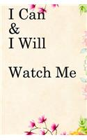I Can & I will Watch Me: Lined Notebook / Journal Gift, 100 Pages, 6x9, Soft Cover, Matte Finish Inspirational Quotes Journal, Notebook, Diary, Composition Book