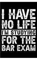 I Have No Life I'm Studying for The Bar Exam: Blank Lined Journal - 6" X 9" Notebook 100 Pages