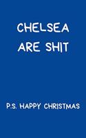 Chelsea Are Shit P.S. Happy Christmas