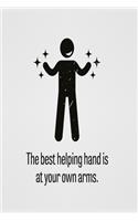 The best helping hand is at your own arms