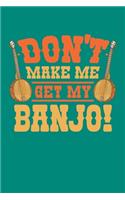 Don't Make Me Get My Banjo