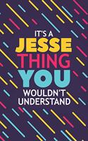 It's a Jesse Thing You Wouldn't Understand: Lined Notebook / Journal Gift, 120 Pages, 6x9, Soft Cover, Glossy Finish