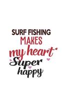 Surf Fishing Makes My Heart Super Happy Surf Fishing Lovers Surf Fishing Obsessed Notebook A beautiful