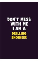 Don't Mess With Me, I Am A Drilling Engineer: 6X9 Career Pride 120 pages Writing Notebooks