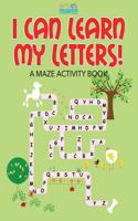 I Can Learn My Letters! a Maze Activity Book