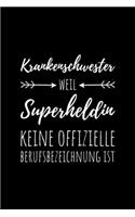 Krankenschwester - weil Superheldin keine offizielle Berufsbezeichnung ist: Notizbuch für Krankenschwestern - 120 Seiten Blanko (ca. DIN A5) - Tagebuch - Tagesplaner - Terminkalender - Geschenkidee für Krankenschwestern