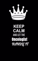 Keep Calm and Let the Oncologist Handle It: Blank Lined 6x9 100 Pages Oncologist quote Journal/Notebooks as Gift for Your friend, coworker, Spouse, Dad Or Any Oncologist