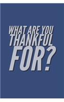 What are you thankful for?: A journal to develop the habit of positive affirmations for happiness and success and confidence (the law of attraction) Great gift for yourself, fr