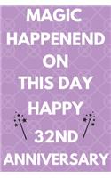 Magic Happened On This Day Happy 32nd Anniversary: Funny 32nd Magic happened on this day happy anniversary Birthday Gift Journal / Notebook / Diary Quote (6 x 9 - 110 Blank Lined Pages)