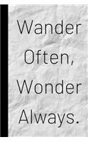 Wander Often, Wonder Always.: Inspiring Quote Bucket List Journal Gift - Softback Writing Book Notebook (6" x 9") 120 Lined Pages