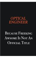 Optical Engineer because freeking awsome is not an official title