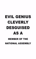 Evil Genius Cleverly Desguised As A Member Of The National Assembly