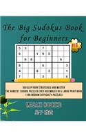 The Big Sudokus Book for Beginners #16: Develop Your Strategies And Master The Hardest Sudoku Puzzles Ever Assembled In A Large Print Book (100 Medium Difficulty Puzzles)