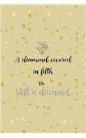 A Diamond Covered In Filth Is Still A Diamond