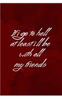 If I Go To Hell At Least I'll Be With All My Friends: Notebook Journal Composition Blank Lined Diary Notepad 120 Pages Paperback Red Texture Hell