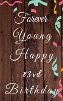 Forever Young Happy 83rd Birthday: 83rd Birthday Gift / forever young Journal / Notebook / Diary / Unique Greeting & Birthday Card Alternative