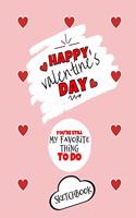 Happy Valentine's Day- You're Still My Favorite Thing To Do - Sketchbook - Cute Gift Ideas For Him or Her