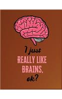 I just really like brains, OK?