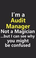 I'm a Audit Manager Not A Magician But I Can See Why You Might Be Confused: Funny Job Career Notebook Journal Lined Wide Ruled Paper Stylish Diary Planner 6x9 Inches 120 Pages Gift