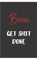 Bitches Get Shit Done: Blank Lined Journal to Write in For Work or Office Funny Notebooks for Adults