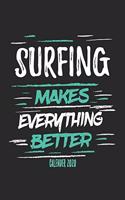 Surfing Makes Everything Better Calender 2020: Funny Cool Surfer Calender 2020 - Monthly & Weekly Planner - 6x9 - 128 Pages - Cute Gift For Surfers, Surf Instructors, Surfing Enthusiasts