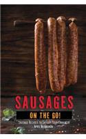 Sausages on the Go!: Sausage Recipes to Satisfy Your Cravings!