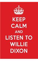 Keep Calm and Listen to Willie Dixon: Willie Dixon Designer Notebook