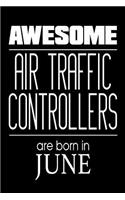 Awesome Air Traffic Controllers Are Born In June: Airplane Monitoring Personnel Birthday Gift Notebook