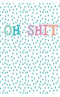 Oh Shit: A Journal with 100 Wide Ruled Pages: A colorful notebook for funny and snarky people for drawing, writing, sketching, taking notes