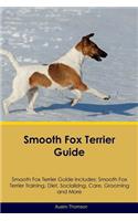 Smooth Fox Terrier Guide Smooth Fox Terrier Guide Includes: Smooth Fox Terrier Training, Diet, Socializing, Care, Grooming, Breeding and More