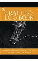 The Crafter's Log Book: 50 Templated Sheets for Logging Projects and Process