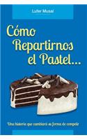Cómo repartirnos el pastel...