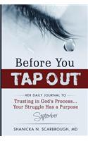 Before You Tap Out: Her Daily Journal to Trusting in God's Process...Your Struggle Has a Purpose