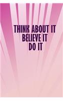 Think about It Believe It Do It