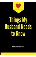 Things My Husband Needs to Know
