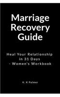 Marriage Recovery Guide: Heal Your Relationship in 31 Days - Women's Workbook