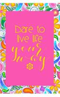 Dare to Live Life Your Way.