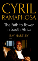 Cyril Ramaphosa: The Path to Power in South Africa
