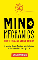 Mind Mechanics for Teens and Young Adults: A Mental Health Toolbox with Activities and Lesson Plans for Ages 11+(Mind Mechanics for Mental Health)
