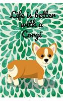 Life Is Better with a Corgi: Welsh Corgi Homework Book Notepad Notebook Composition and Journal Diary