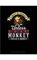 Always Be Yourself Unless You Can Be a Monkey Then Be a Monkey: Graph Paper Notebook - 1/2 Inch Squares