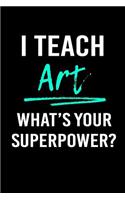 I Teach Art What's Your Superpower?