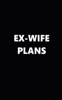 2019 Weekly Plans Funny Theme Ex-Wife Plans Black White 134 Pages: 2019 Planners Calendars Organizers Datebooks Appointment Books Agendas