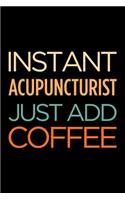 Instant Acupuncturist Just Add Coffee: Blank Lined Office Humor Themed Journal and Notebook to Write In: With a Practical and Versatile Ruled Interior